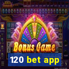 120 bet app